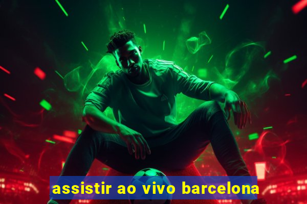 assistir ao vivo barcelona