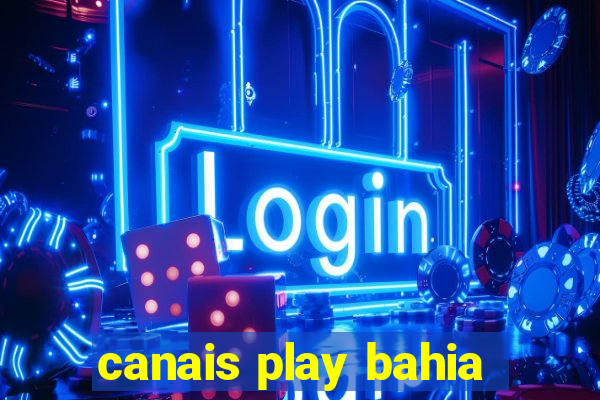 canais play bahia