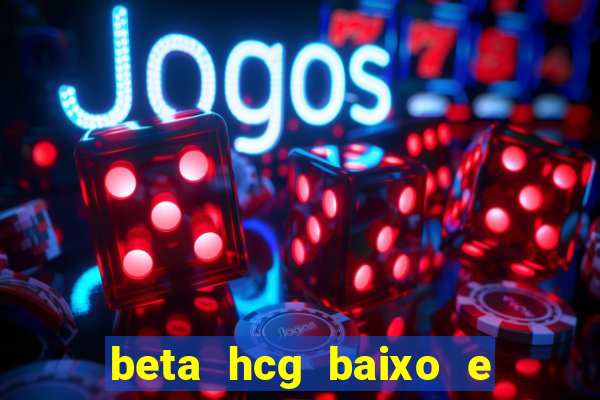 beta hcg baixo e gravidez evoluiu