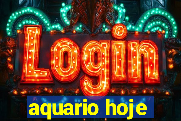 aquario hoje