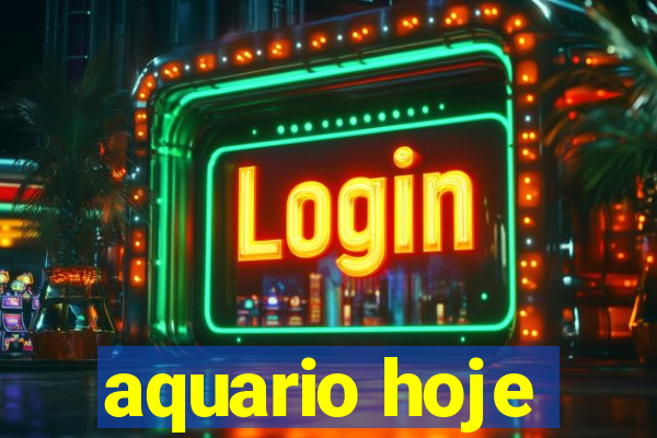 aquario hoje