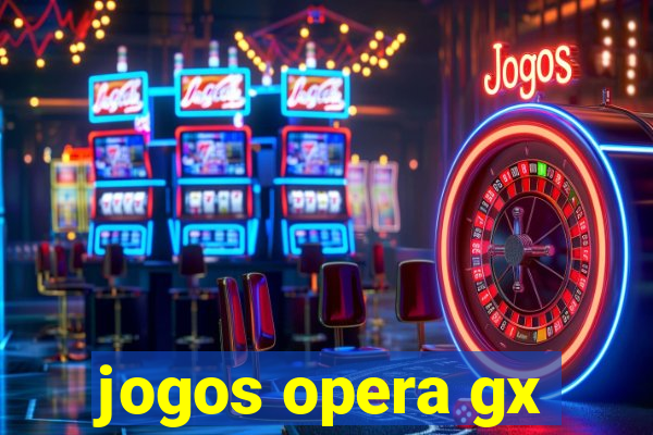 jogos opera gx