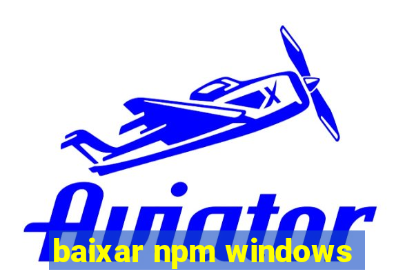 baixar npm windows