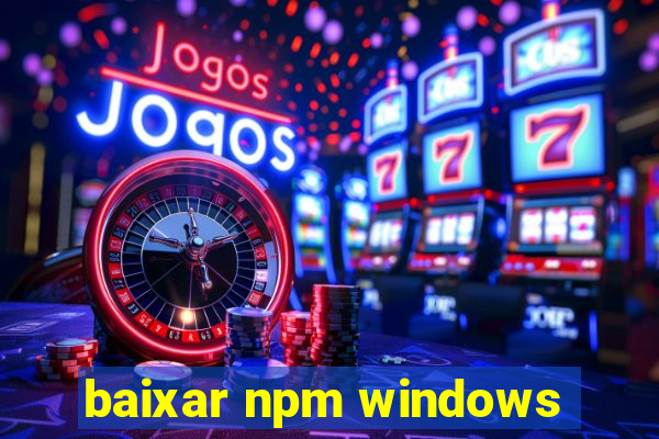 baixar npm windows