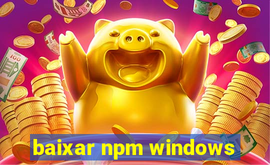 baixar npm windows