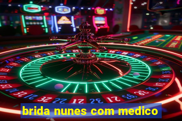 brida nunes com medico