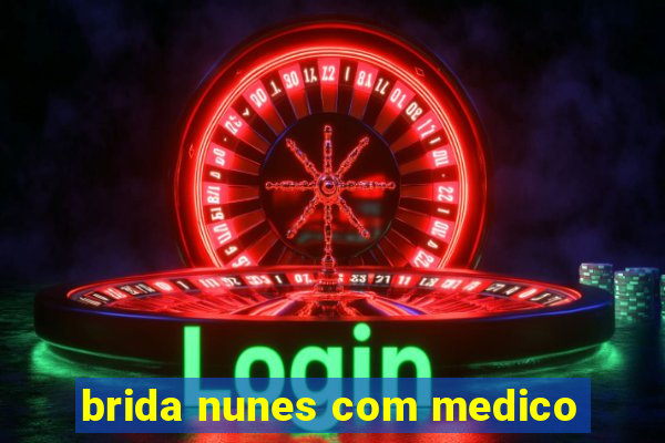 brida nunes com medico