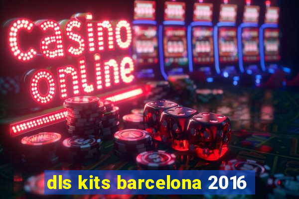 dls kits barcelona 2016