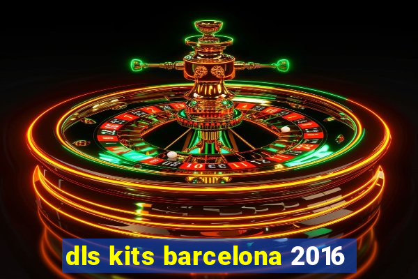 dls kits barcelona 2016