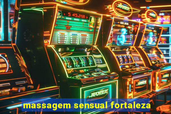 massagem sensual fortaleza