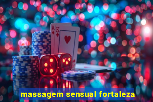 massagem sensual fortaleza