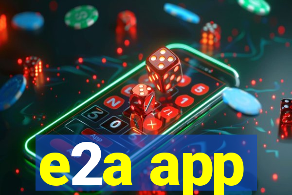 e2a app