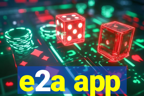 e2a app