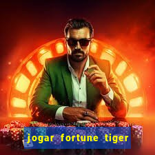 jogar fortune tiger de graca