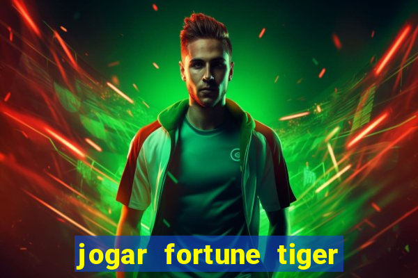 jogar fortune tiger de graca