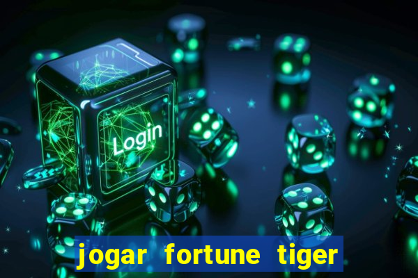 jogar fortune tiger de graca