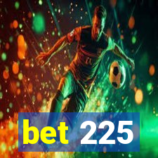 bet 225