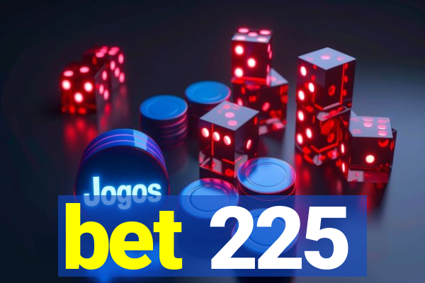 bet 225