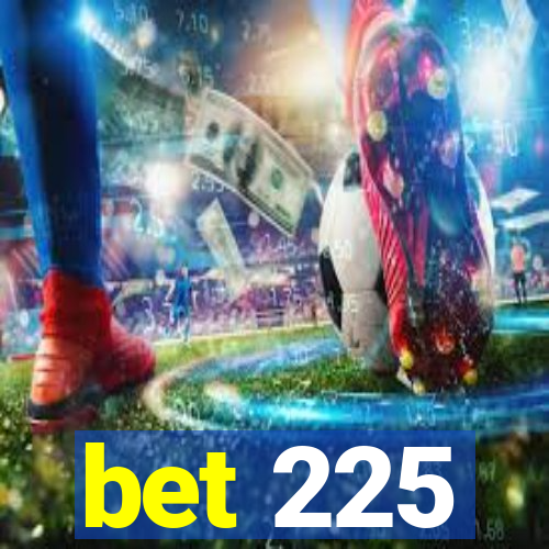 bet 225