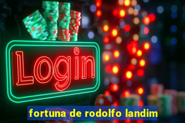 fortuna de rodolfo landim