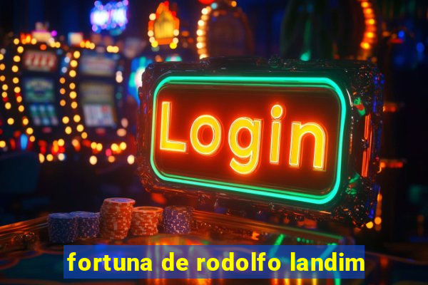 fortuna de rodolfo landim