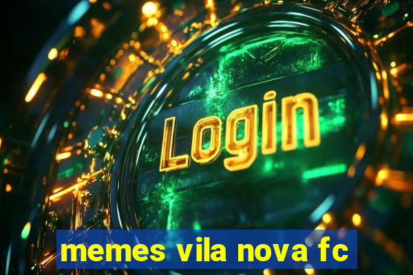 memes vila nova fc