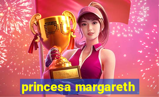 princesa margareth