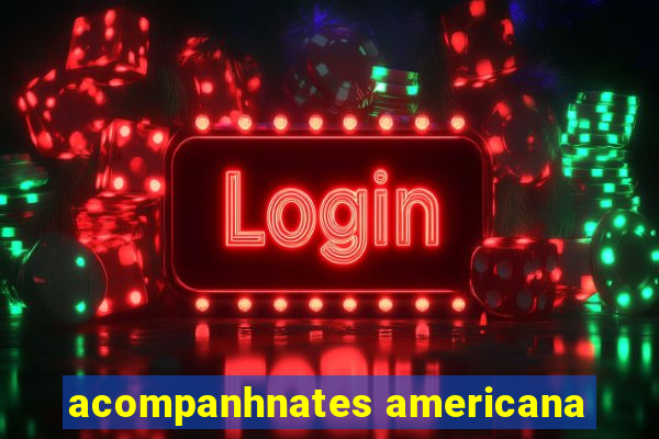 acompanhnates americana