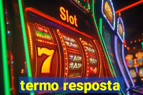 termo resposta