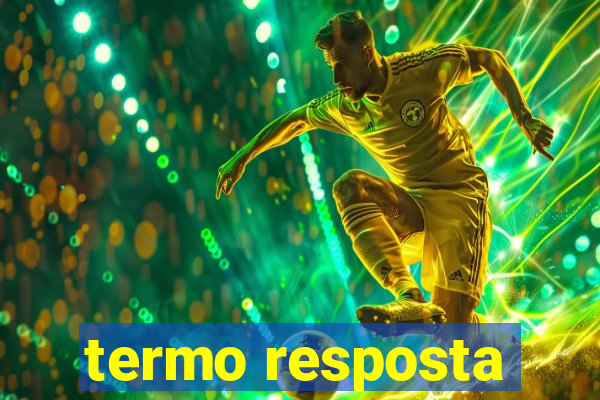 termo resposta