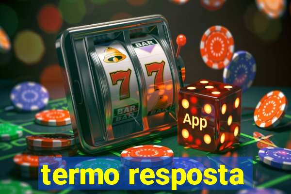 termo resposta