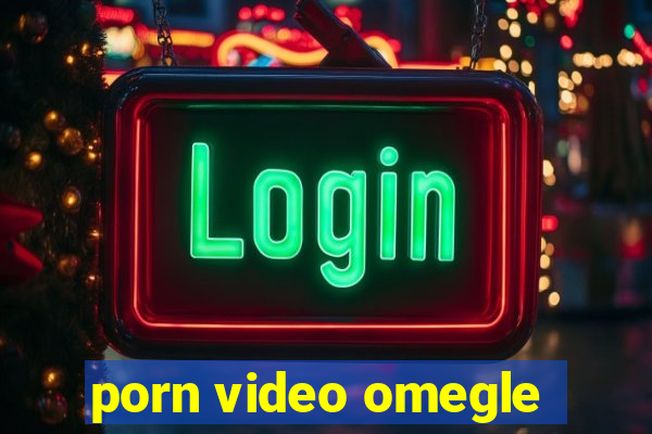 porn video omegle