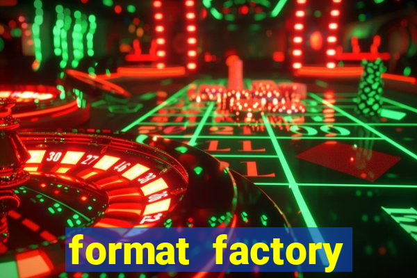 format factory windows 7