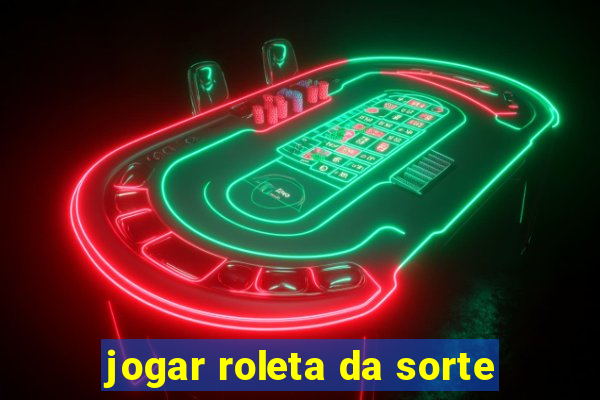 jogar roleta da sorte