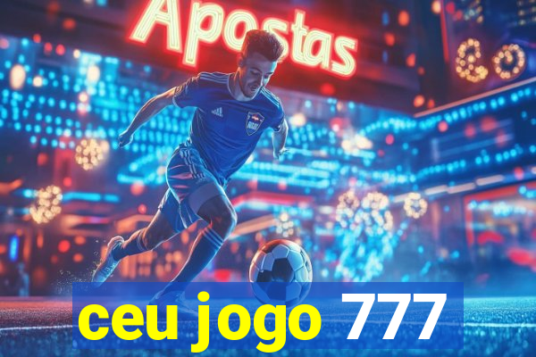 ceu jogo 777