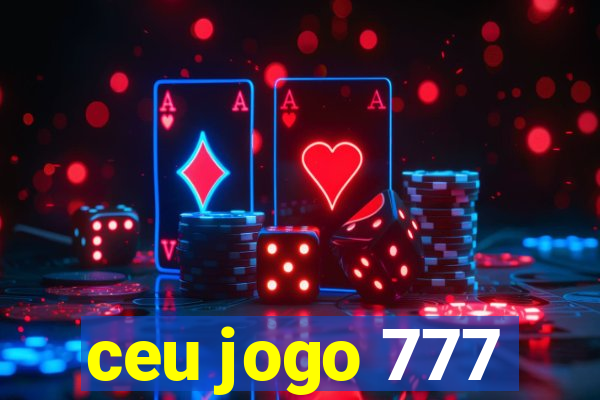 ceu jogo 777