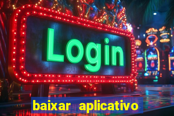 baixar aplicativo do jogo do tigrinho