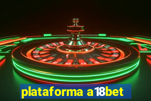 plataforma a18bet