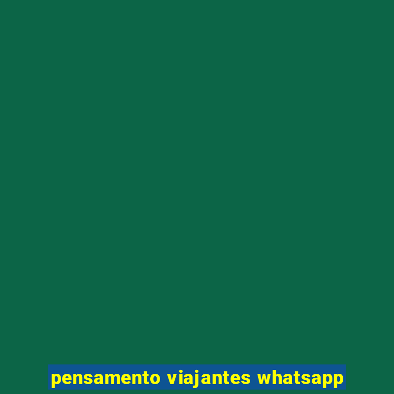 pensamento viajantes whatsapp