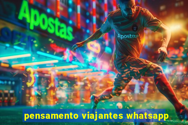 pensamento viajantes whatsapp