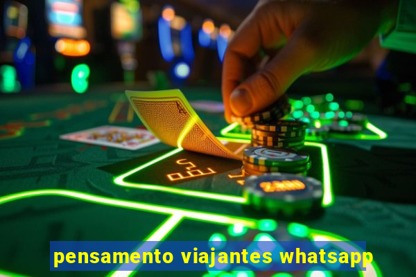 pensamento viajantes whatsapp