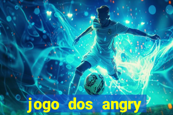 jogo dos angry birds rio