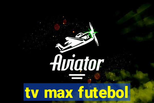 tv max futebol