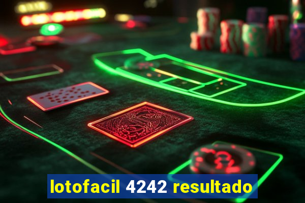 lotofacil 4242 resultado