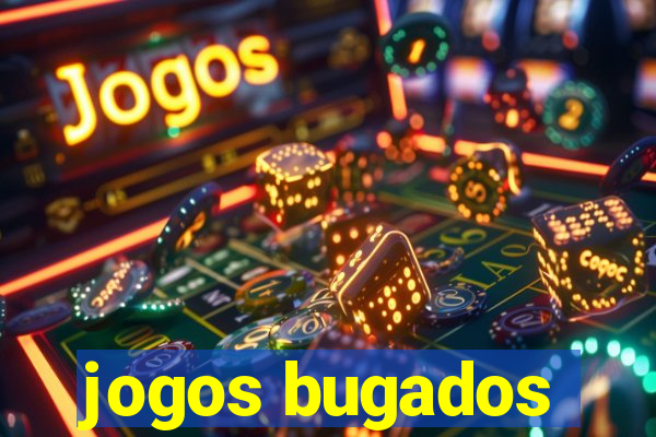 jogos bugados