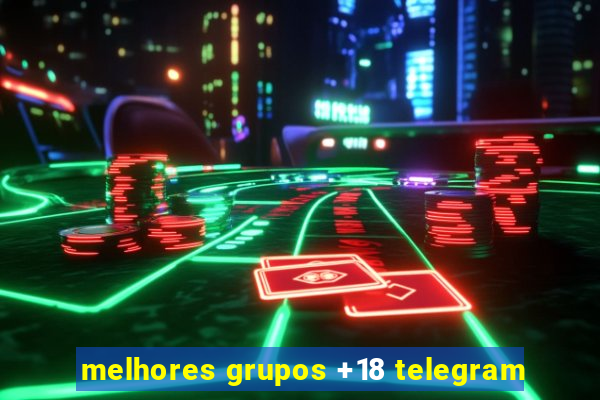 melhores grupos +18 telegram