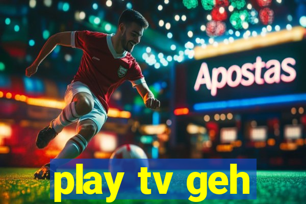 play tv geh