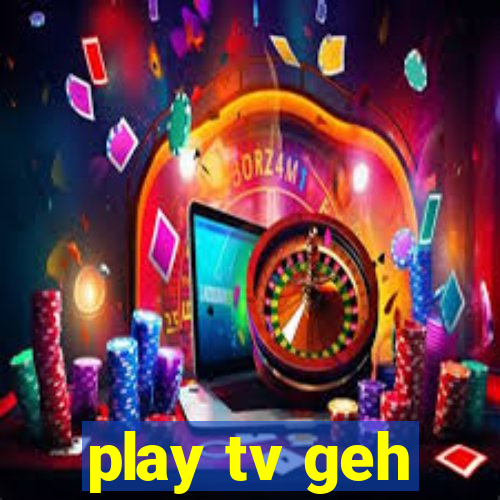 play tv geh