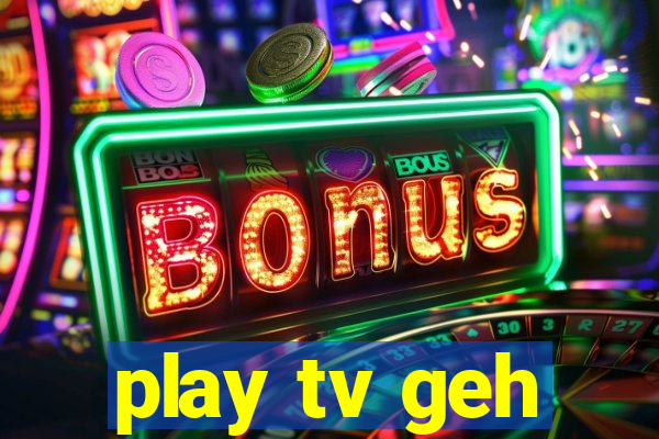 play tv geh