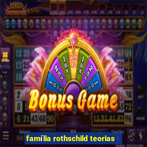 família rothschild teorias